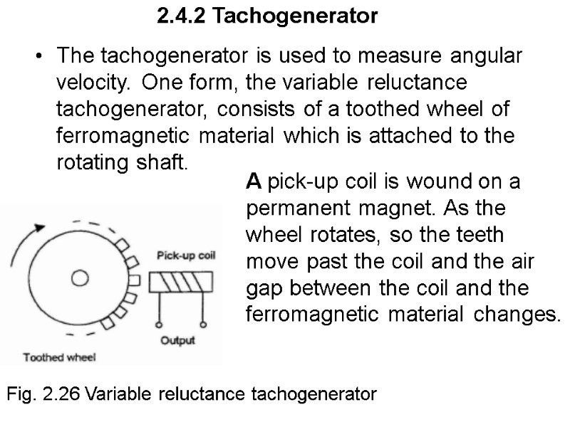 2.4.2 Tachogenerator The tachogenerator is used to measure angular velocity. One form, the 2.4.2 Tachogenerator The tachogenerator is used to measure angular velocity. One form, the